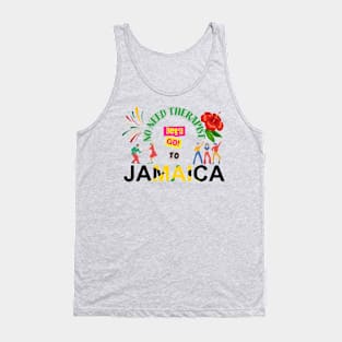 No need therapist let's go to jamaica Tank Top